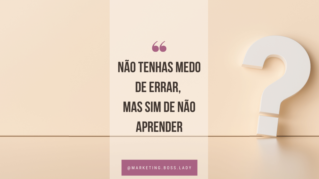 Não tenhas medo de errar
