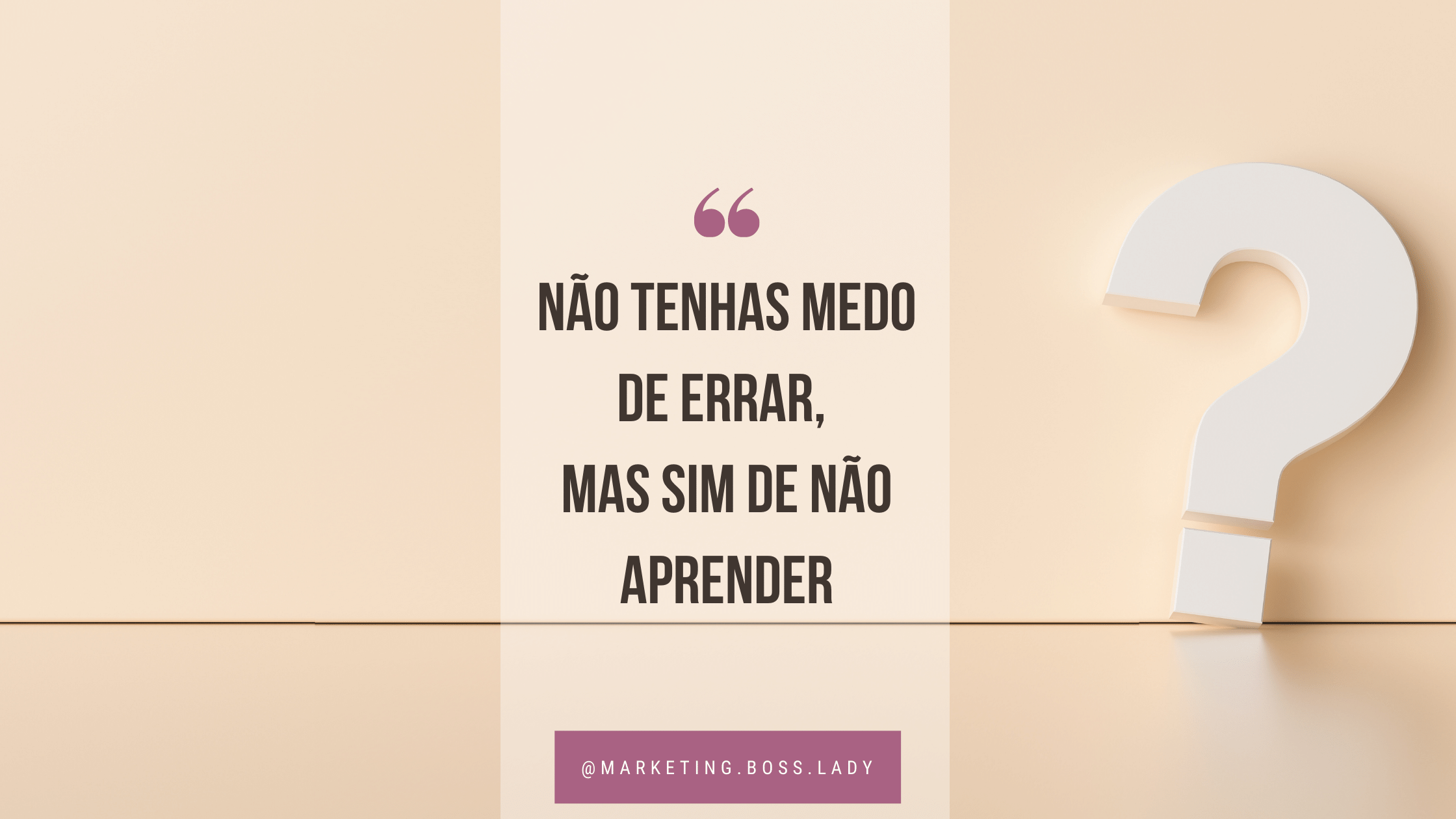 Não tenhas medo de errar