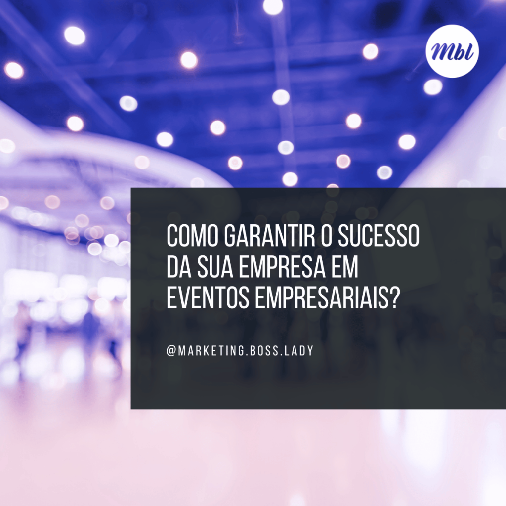 Como garantir o sucesso da sua empresa em eventos empresariais?