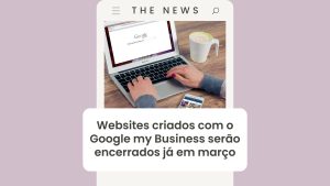 Google my Business websites vão ser desligados