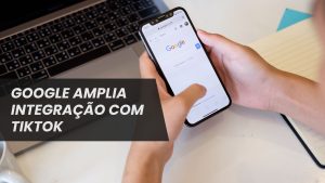 Google amplia integração com TikTok