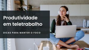 Como melhorar a produtividade em teletrabalho?