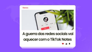 TikTok Notes: Nova Aplicação de Fotografia para Concorrer com o Instagram